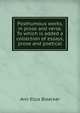 Posthumous works, in prose and verse. To which is added a collection of essays, prose and poetical, Ann Eliza Bleecker 