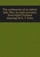 The confessions of an elderly lady. Illus. by eight portraits, from highly finished drawings by E. T. Paris, 