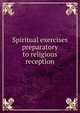 Spiritual exercises preparatory to religious reception, 