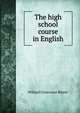 The high school course in English, Willard Grosvenor Bleyer 