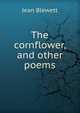 The cornflower, and other poems, Jean Blewett 