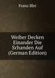 Weiber Decken Einander Die Schanden Auf (German Edition), Franz Blei 