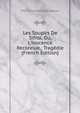 Les Soupirs De Sifroi, Ou, L'inocence Reconnue,: Trag?die (French Edition), Pierre-Corneille Blessebois 