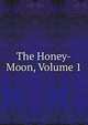 The Honey-Moon, Volume 1, 