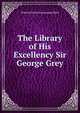 The Library of His Excellency Sir George Grey, Wilhelm Heinrich Immanuel Bleek 