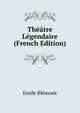 Theatre Legendaire (French Edition), Emile Blemont 