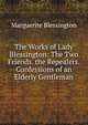 The Works of Lady Blessington: The Two Friends. the Repealers. Confessions of an Elderly Gentleman, Marguerite Blessington 