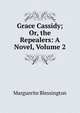 Grace Cassidy; Or, the Repealers: A Novel, Volume 2, Marguerite Blessington 