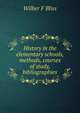 History in the elementary schools, methods, courses of study, bibliographies, Wilber F Bliss 