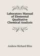 Laboratory Manual of Elemental Qualitative Chemical Analysis, Andrew Richard Bliss 
