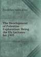The Development of Palestine Exploration: Being the Ely Lectures for 1903, Frederick Jones Bliss 
