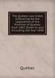 The Quebec Law Index Embracing All the Legislation of the Province of Quebec from 1867, Down to and Including the Year 1898, Quebec 