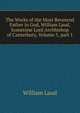 The Works of the Most Reverend Father in God, William Laud, Sometime Lord Archbishop of Canterbury, Volume 5, part 1, William Laud 
