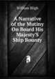A Narrative of the Mutiny On Board His Majesty'S Ship Bounty, William Bligh 