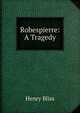 Robespierre: A Tragedy, Henry Bliss 