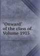 "Onward" of the class of. Volume 1915, 