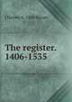 The register. 1406-1535, J Harvey b. 1860 Bloom 