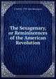 The Sexagenary, or Reminiscences of the American Revolution, S DeWitt 1799-1866 Bloodgood 