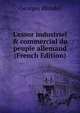 L'essor industriel & commercial du peuple allemand (French Edition), Georges Blondel 