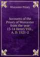 Accounts of the Priory of Worcester from the year 13-14 Henry VIII., A. D. 1521-2, Worcester Priory 