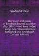 The Songs and music of Friedrich Froebel's Mother play: (Mutter und kose lieder) : songs newly translated and furnished with new music (German Edition), Friedrich Frobel 