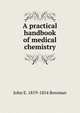 A practical handbook of medical chemistry, John E. 1819-1854 Bowman 