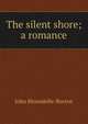 The silent shore; a romance, John Bloundelle-Burton 