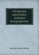 Victorian worthies: sixteen biographies, George Henry Blore 