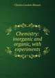 Chemistry: inorganic and organic, with experiments, Charles Loudon Bloxam 