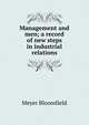 Management and men; a record of new steps in industrial relations, Meyer Bloomfield 