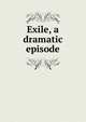 Exile, a dramatic episode, 