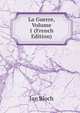 La Guerre, Volume 1 (French Edition), Jan Bloch 