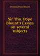 Sir Tho. Pope Blount's Essays on several subjects, Thomas Pope Blount 