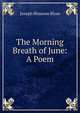The Morning Breath of June: A Poem, Joseph Blossom Bloss 