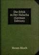 Die Ethik in Der Halacha (German Edition), Moses Bloch 