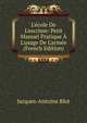 L'?cole De L'escrime: Petit Manuel Pratique ? L'usage De L'arm?e (French Edition), Jacques-Antoine Blot 