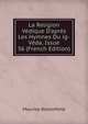 La Religion V?dique D'apr?s Les Hymnes Du ig-V?da, Issue 36 (French Edition), Maurice Bloomfield 