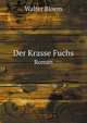 Der Krasse Fuchs. Roman, Walter Bloem 