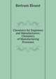 Chemistry for Engineers and Manufacturers: Chemistry of Manufacturing Processes, Bertram Blount 