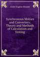 Synchronous Motors and Converters: Theory and Methods of Calculation and Testing, Andre? Euge?ne Blondel 