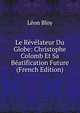 Le Revelateur Du Globe: Christophe Colomb Et Sa Beatification Future (French Edition), Leon Bloy 