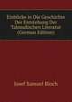 Einblicke in Die Geschichte Der Entstehung Der Talmudischen Literatur (German Edition), Josef Samuel Bloch 