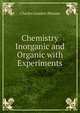 Chemistry Inorganic and Organic with Experiments, Charles Loudon Bloxam 