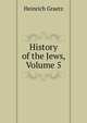 History of the Jews, Volume 5, Heinrich Graetz 