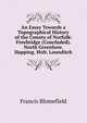 An Essay Towards a Topographical History of the County of Norfolk: Freebridge (Concluded). North Greenhow. Happing. Holt. Launditch, Francis Blomefield 