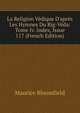 La Religion V?dique D'apr?s Les Hymnes Du Rig-V?da: Tome Iv. Index, Issue 117 (French Edition), Maurice Bloomfield 