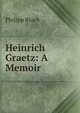 Heinrich Graetz: A Memoir, Philipp Bloch 
