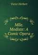 Mlle. Modiste: A Comic Opera, Victor Herbert 