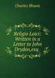 Religio Laici: Written in a Letter to John Dryden,esq. ., Charles Blount 