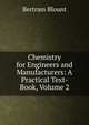 Chemistry for Engineers and Manufacturers: A Practical Text-Book, Volume 2, Bertram Blount 